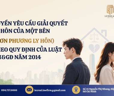 QUYỀN YÊU CẦU GIẢI QUYẾT LY HÔN CỦA MỘT BÊN (ĐƠN PHƯƠNG LY HÔN) THEO QUY ĐỊNH CỦA LUẬT HÔN NHÂN VÀ GIA ĐÌNH NĂM 2014