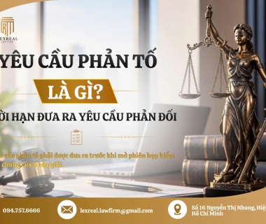 YÊU CẦU PHẢN TỐ LÀ GÌ? THỜI HẠN ĐƯA RA YÊU CẦU PHẢN TỐ
