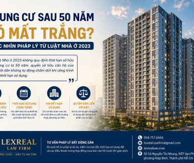 CHUNG CƯ SAU 50 NĂM CÓ MẤT TRẮNG KHÔNG? GÓC NHÌN PHÁP LÝ TỪ LUẬT NHÀ Ở 2023